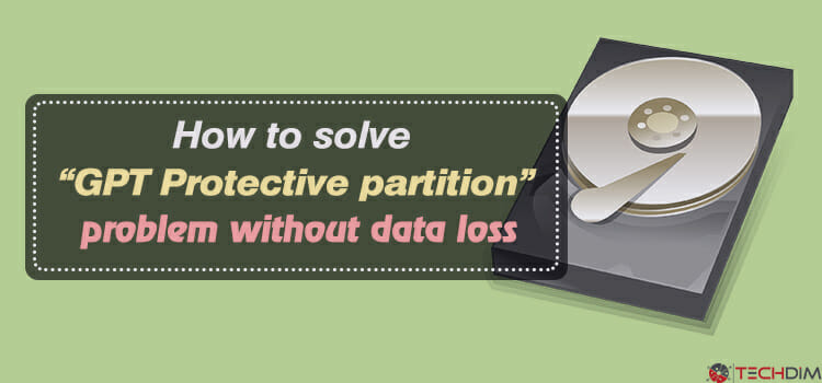 How To Solve Gpt Protective Partition Problem Without Data Loss Techdim 3684