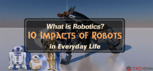 What-is-robotics-10-Impacts-of-robots-in-everyday-life