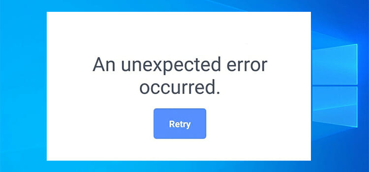 [Fix] An Unexpected Error Has Occurred. Please Try Again Later