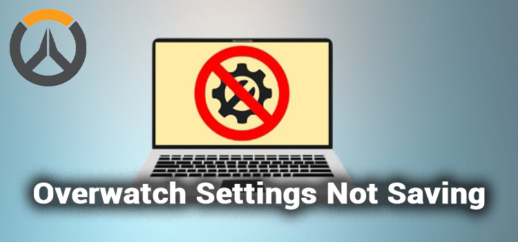 [Fixed] Overwatch Settings Not Saving (100% Working)